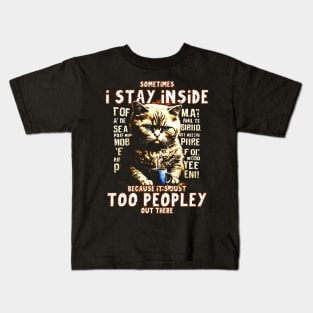 Sometimes I stay inside because It's just too peopley out there Kids T-Shirt